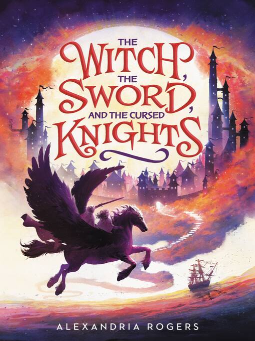 Title details for The Witch, the Sword, and the Cursed Knights by Alexandria Rogers - Available